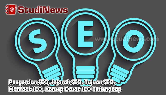 Pengertian SEO, Sejarah SEO, Tujuan SEO, Manfaat SEO, Konsep Dasar SEO