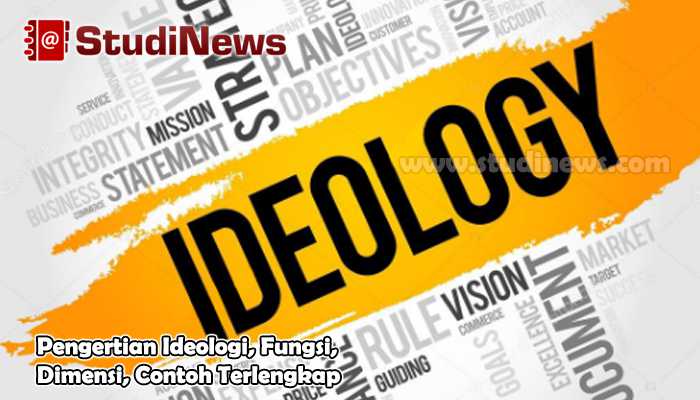 Pengertian Ideologi, Fungsi, Dimensi, Contoh