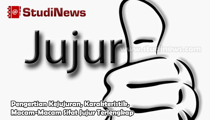 Pengertian Kejujuran, Karakteristik, Macam-Macam Sifat Jujur