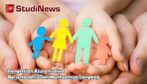 Pengertian Asuransi Jiwa Berserta Jenis Dan Manfaatnya Lengkap