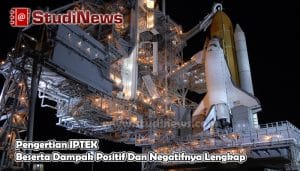 Pengertian IPTEK Beserta Dampak Positif Dan Negatifnya Lengkap