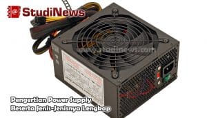 Pengertian Power Supply Beserta Jenis-Jenisnya Lengkap