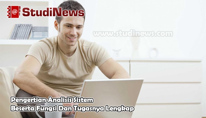 Pengertian Analisis Sistem Beserta Fungsi Dan Tugasnya Lengkap