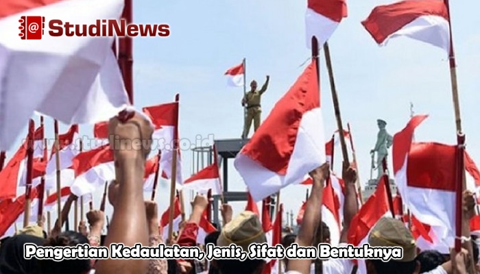 Pengertian Kedaulatan, Jenis, Sifat dan Bentuknya