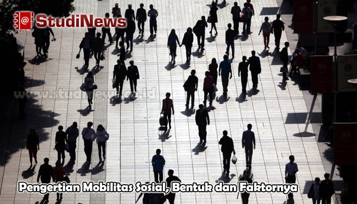 Pengertian Mobilitas Sosial, Bentuk dan Faktornya