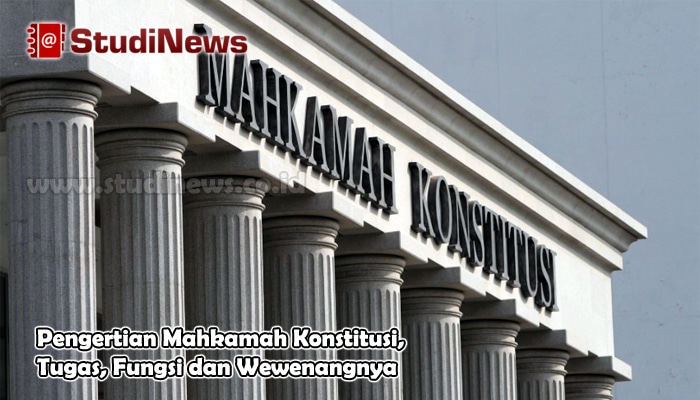 Pengertian Mahkamah Konstitusi, Tugas, Fungsi dan Wewenangnya