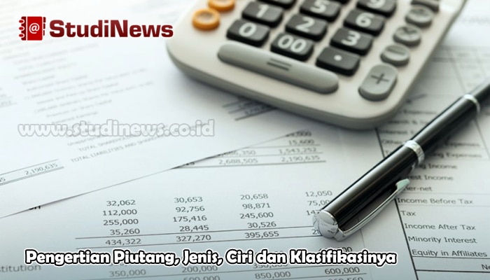 Pengertian Piutang, Jenis, Ciri dan Klasifikasinya