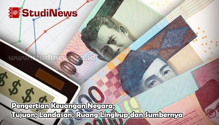 Pengertian Keuangan Negara, Tujuan, Landasan, Ruang Lingkup dan Sumbernya