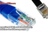 Pengertian LAN (Local Area Network), Kelebihan dan Kekurangannya