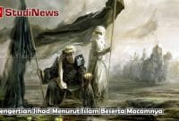 Pengertian Jihad Menurut Islam Beserta Macamnya