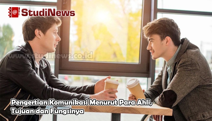 Pengertian Komunikasi Menurut Para Ahli, Tujuan dan Fungsinya