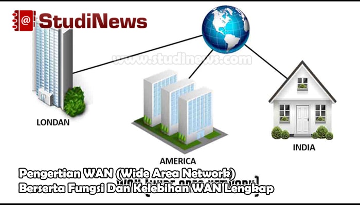 Pengertian WAN (Wide Area Network) Berserta Fungsi Dan Kelebihan WAN Lengkap