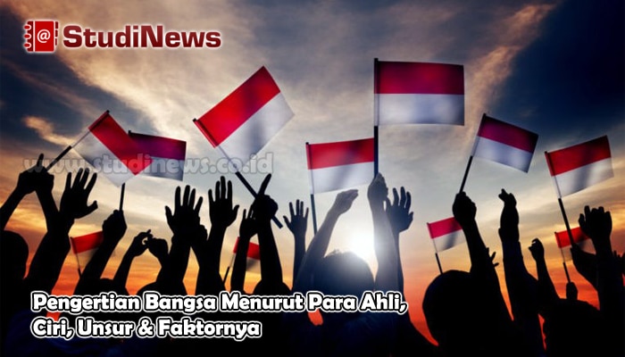 Pengertian Bangsa Menurut Para Ahli, Ciri, Unsur & Faktornya