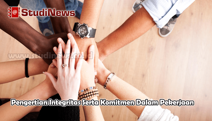 Pengertian Integritas Serta Komitmen Dalam Pekerjaan