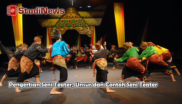 Pengertian Seni Teater Unsur dan Contoh Seni Teater